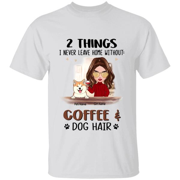 2 Things I Never Leave Home Without Coffee & Dog Hair Personalized T-shirt TS-NB1171
