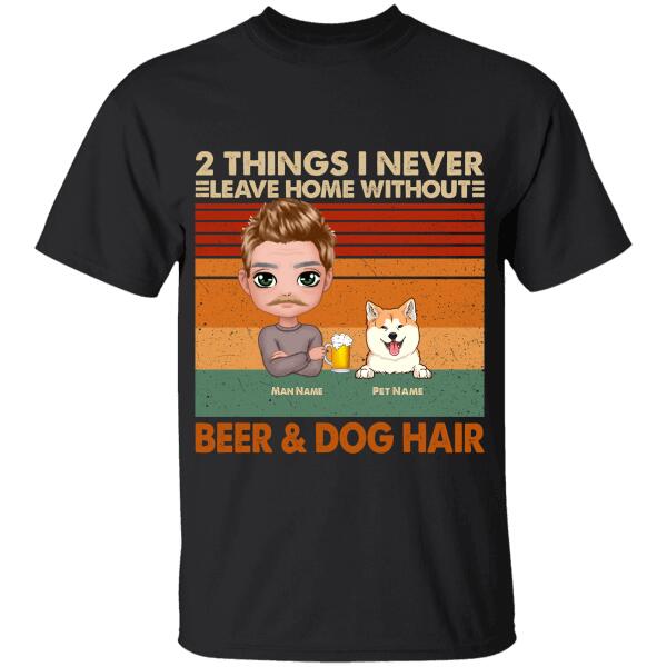 2 Things I Never Leave Home Without Beer & Dog Hair Personalized T-shirt TS-NB1172