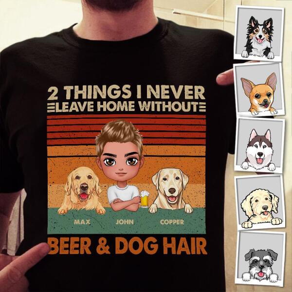 2 Things I Never Leave Home Without Beer & Dog Hair Personalized T-shirt TS-NB1172