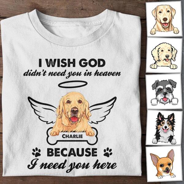 I Wish God Did'nt Need You In Heaven Because I Need You Here Personalized T-shirt TS-NB1202