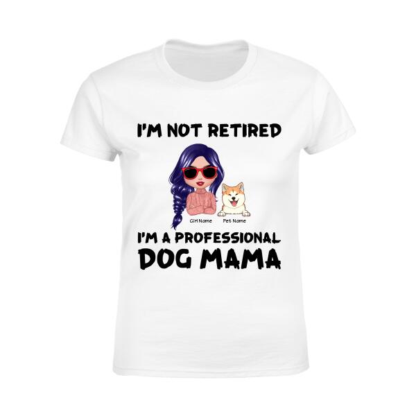 I'm Not Retired I'm A Professional Dog Mama Personalized T-shirt TS-NB1220