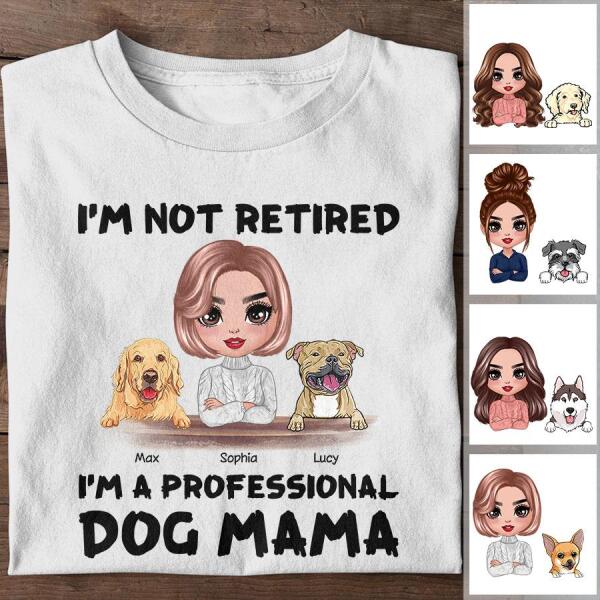 I'm Not Retired I'm A Professional Dog Mama Personalized T-shirt TS-NB1220