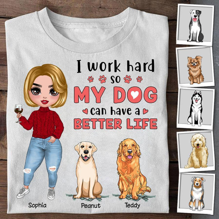 I Work Hard So My Dog Can Have A Better Life Personalized T-shirt TS-NB1248