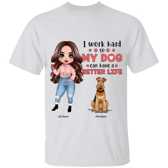 I Work Hard So My Dog Can Have A Better Life Personalized T-shirt TS-NB1248