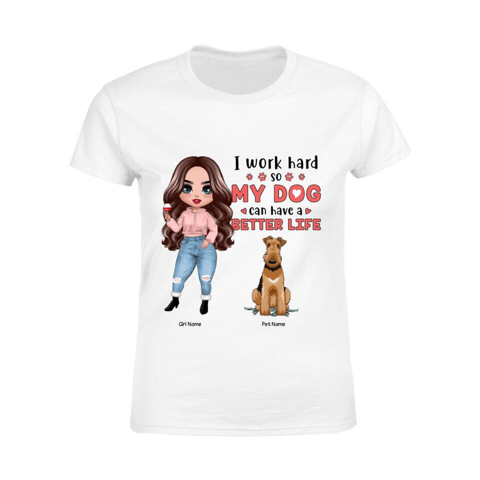 I Work Hard So My Dog Can Have A Better Life Personalized T-shirt TS-NB1248