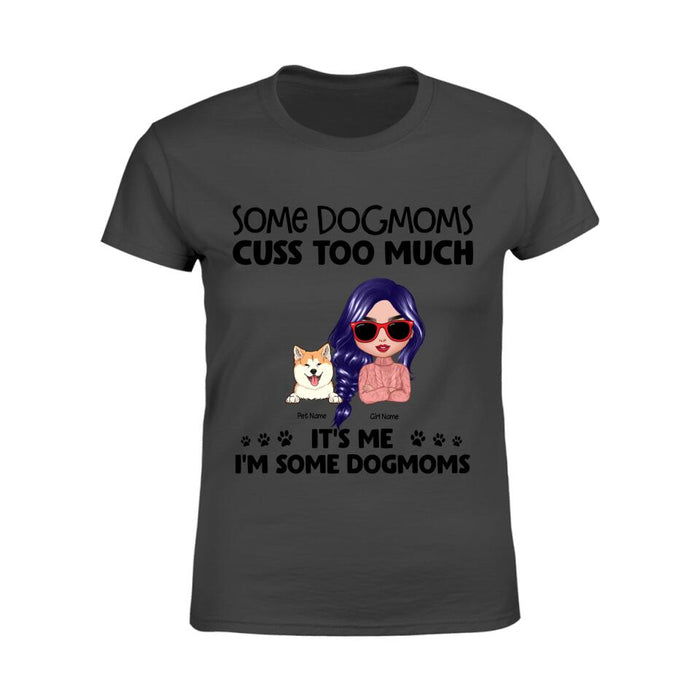 Some DogMoms Cuss Too Much It's Me I'm Some DogMoms Personalized T-Shirt TS-NB1268