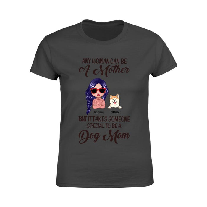 Any Woman Can Be A Mother But It Takes Someone Special To Be A Dog Mom Personalized T-shirt TS-NB1282