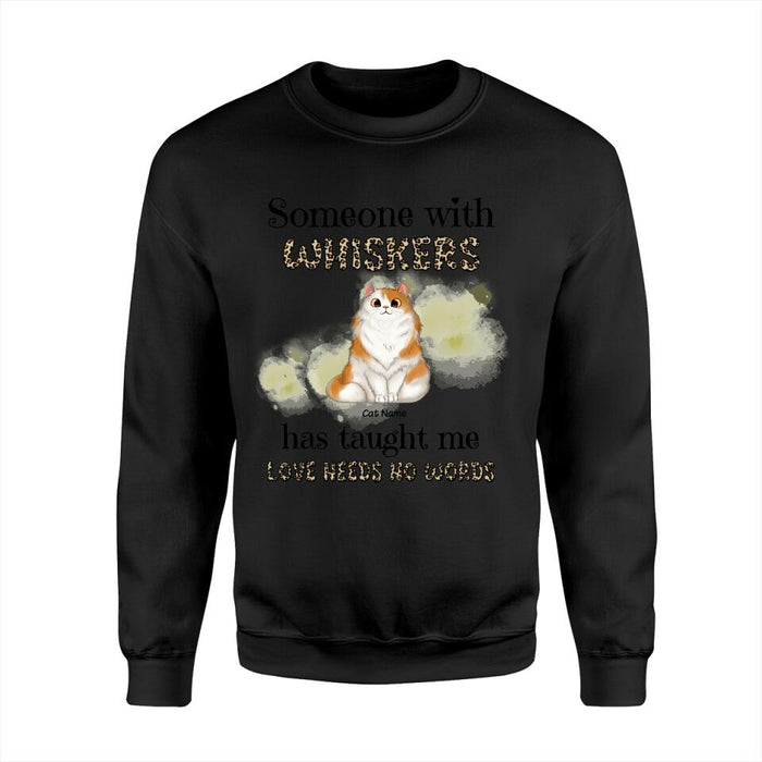 Someone With Whiskers Has Taught Me Love Needs No Words Personalized T-shirt TS-NB1283