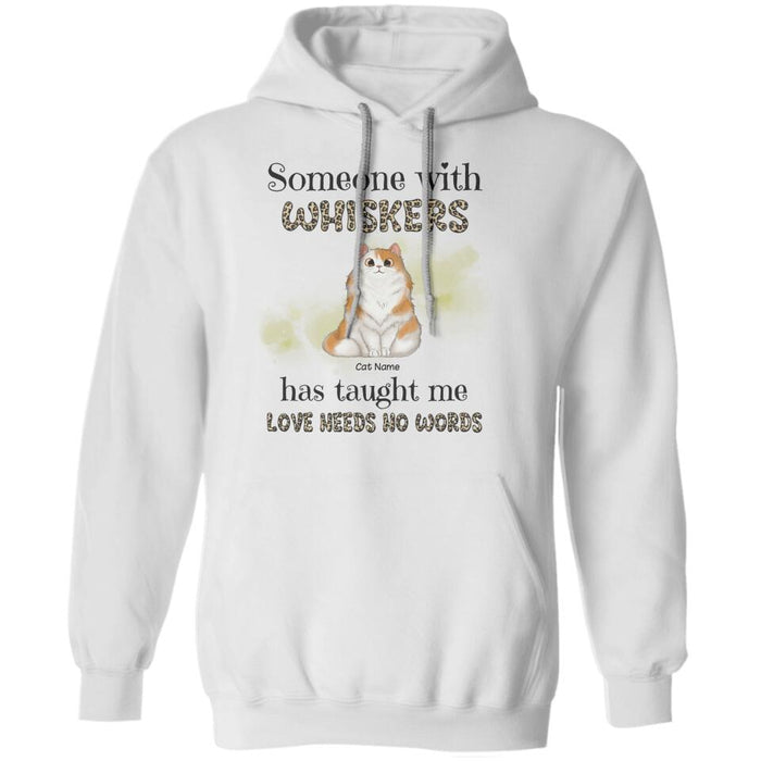 Someone With Whiskers Has Taught Me Love Needs No Words Personalized T-shirt TS-NB1283