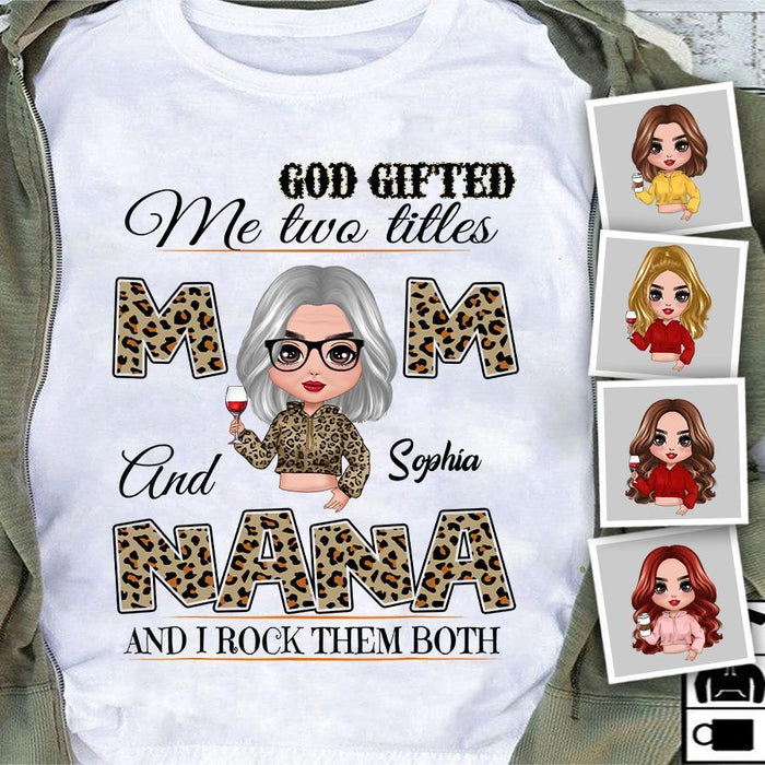 God Gifted Me Two Titles Mom And Nana And I Rock Them Both Personalized T-shirt TS-NB1348