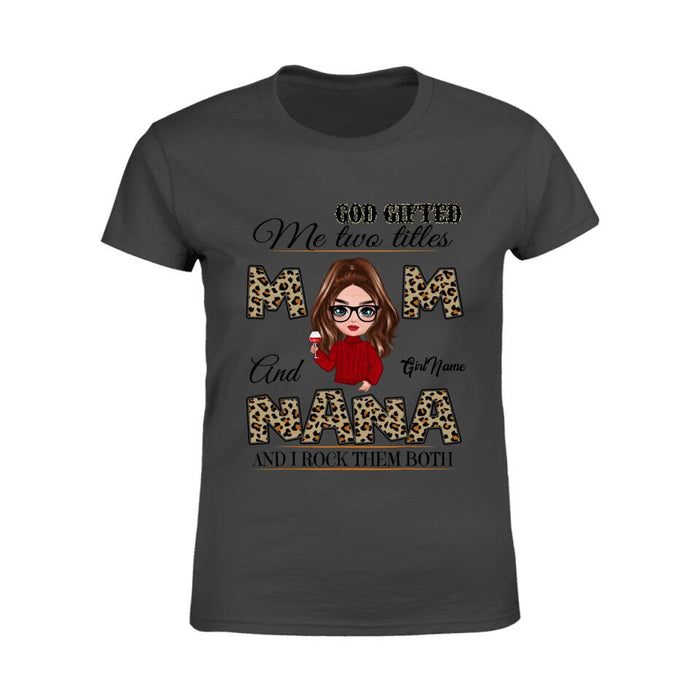 God Gifted Me Two Titles Mom And Nana And I Rock Them Both Personalized T-shirt TS-NB1348