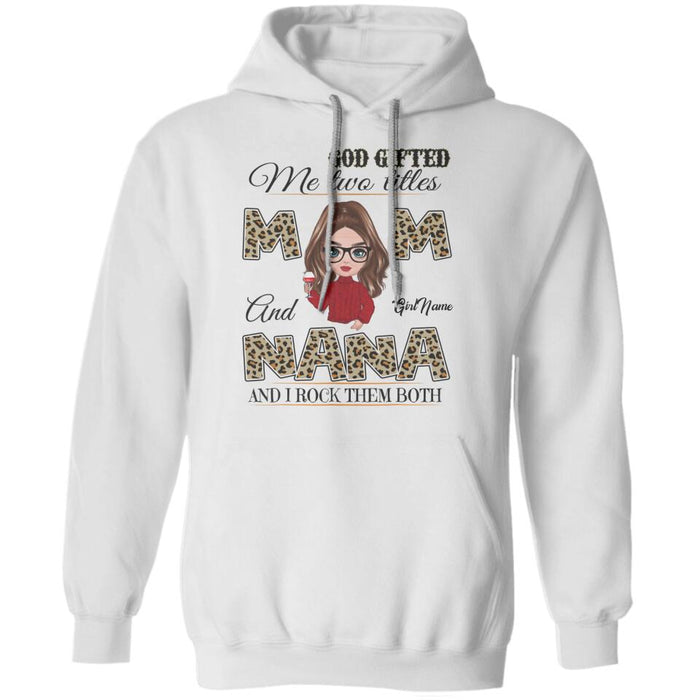 God Gifted Me Two Titles Mom And Nana And I Rock Them Both Personalized T-shirt TS-NB1348