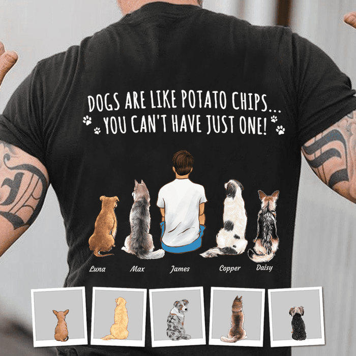 Dogs Are Like Potato Chips Personalized Back T-shirt TS-NN1309