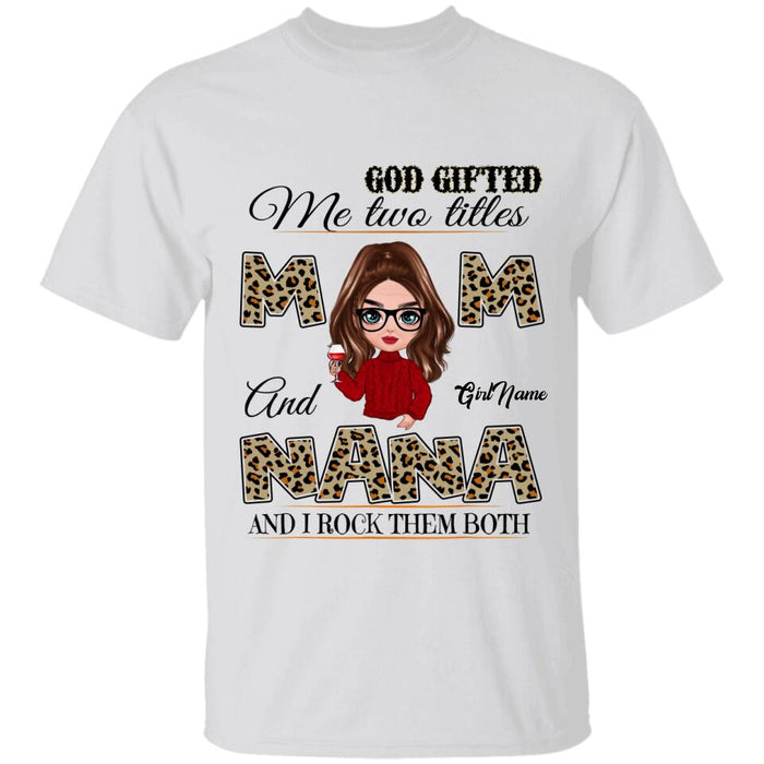 God Gifted Me Two Titles Mom And Nana And I Rock Them Both Personalized T-shirt TS-NB1348