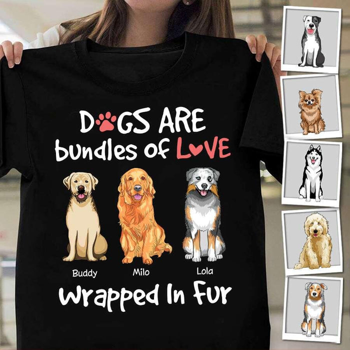 Dogs Are Bundles Of Love Wrapped In Fur Personalized T-shirt TS-NN1426