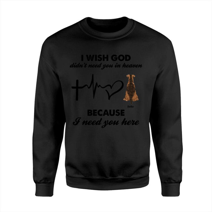 I Wish God Did'nt Need You In Heaven Because I Need You Here Personalized T-shirt TS-NB1493