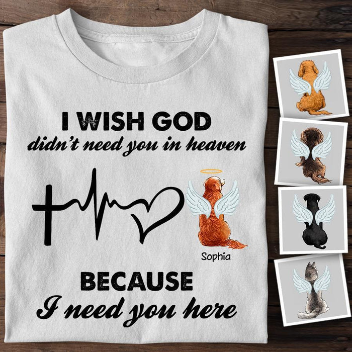 I Wish God Did'nt Need You In Heaven Because I Need You Here Personalized T-shirt TS-NB1493