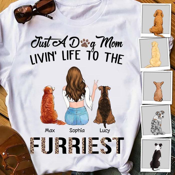 Just A Dog Mom Livin' Life To The Furriest Personalized T-Shirt TS-NN1517