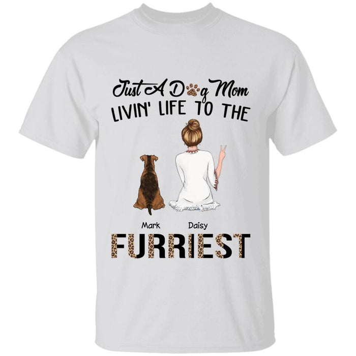 Just A Dog Mom Livin' Life To The Furriest Personalized T-Shirt TS-NN1517