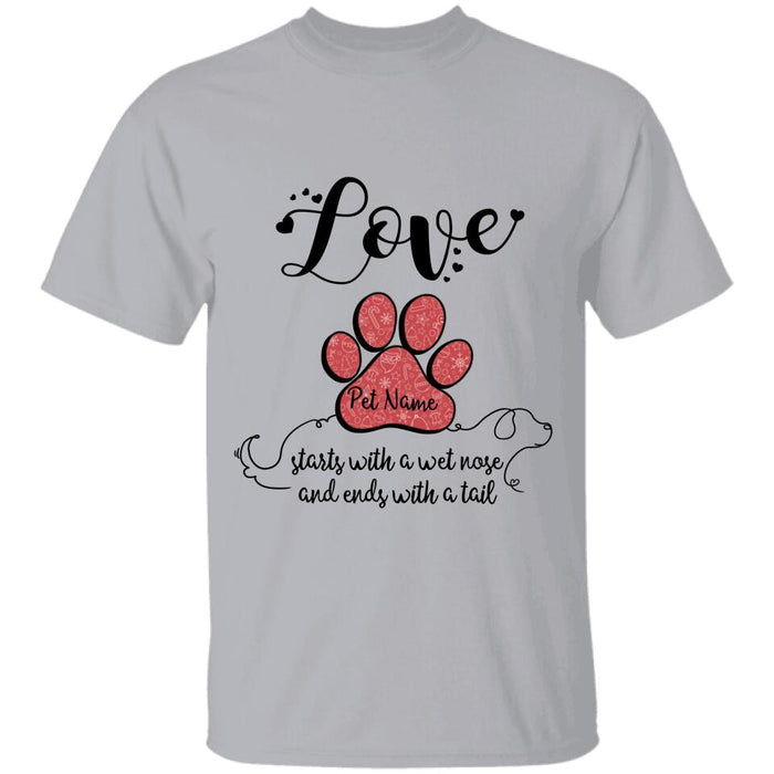 Love Starts With A Wet Nose And Ends With A Tail Personalized T-shirt TS-NB623