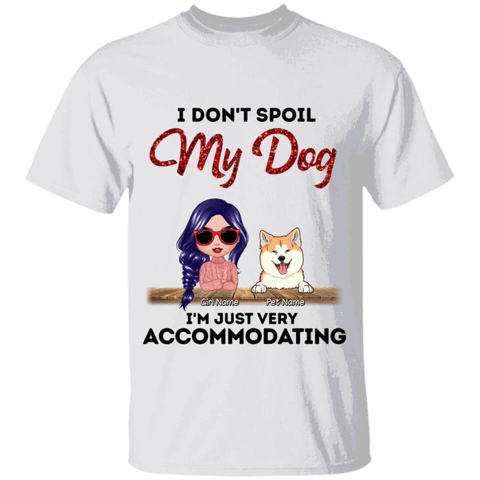 I Don't Spoil My Dogs I'm Just Very Accommodating Personalized T-shirt TS-NB1654