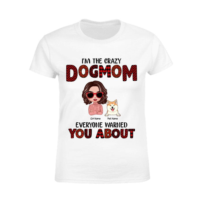 I'm Crazy Dog Mom Everyone Warned You About  Personalized T-shirt TS-NB1665