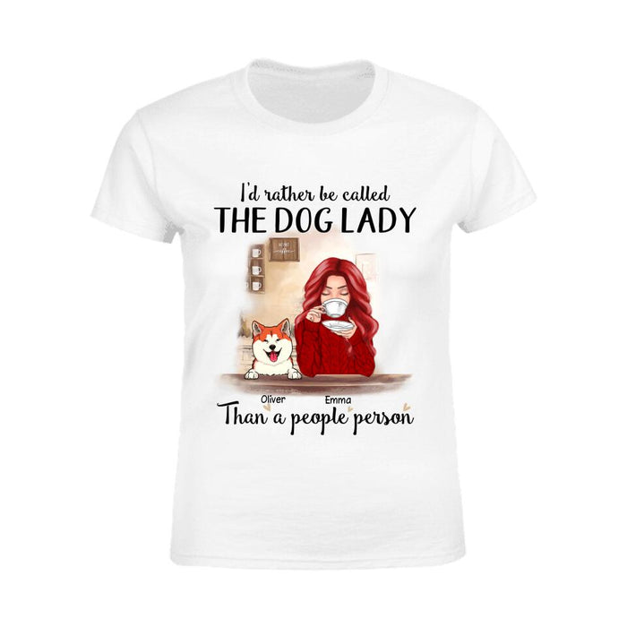 I'd Rather Be Called The Dog Lady Than A People Person Personalized T-shirt TS-NB1685