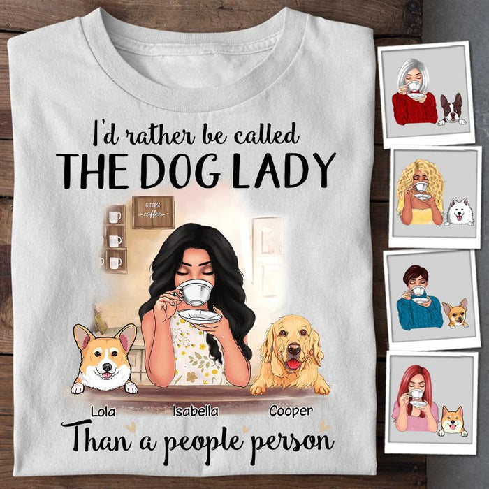 I'd Rather Be Called The Dog Lady Than A People Person Personalized T-shirt TS-NB1685