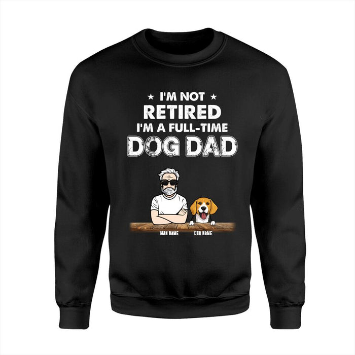 I'm Not Retired I'm A Full-Time Dog Dad Personalized T-shirt TS-NB1656