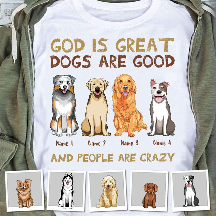 God Is Great Dogs Are Good And People Are Crazy Personalized T-shirt TS-NB1726