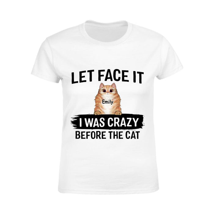 Let Face It I Was Crazy Before The Cats Personalized T-shirt TS-NB1856