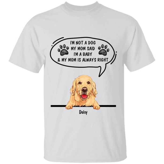 I'm Not A Dog My Mom Said I'm A Baby Personalized T-shirt TS-NB1868