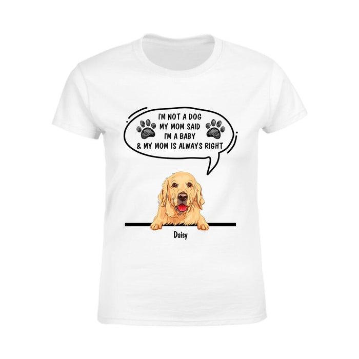 I'm Not A Dog My Mom Said I'm A Baby Personalized T-shirt TS-NB1868