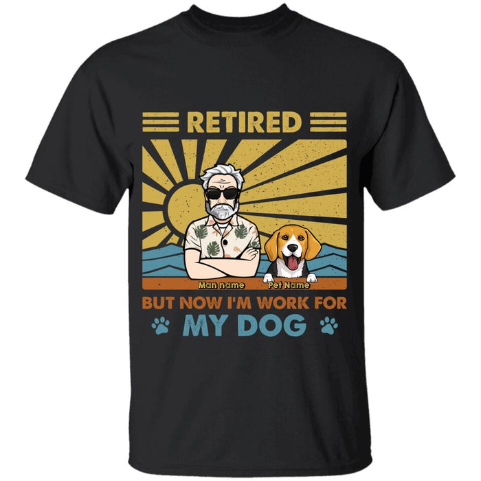 Retired But Now I'm Work For My Dogs Personalized T-shirt TS-NB1681