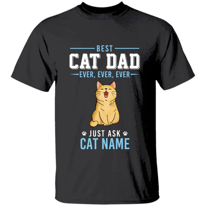 Best Cat Dad Ever Ever Ever Just Ask Personalized T-shirt TS-NB1648