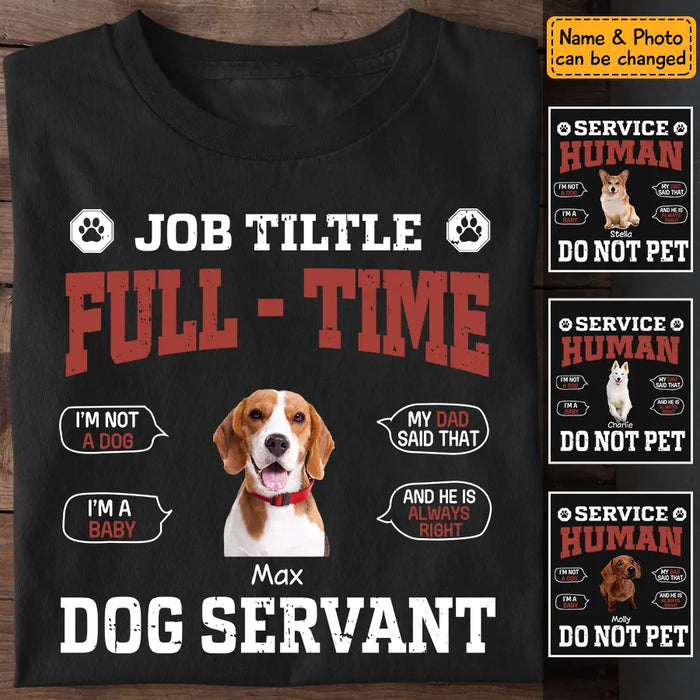 Job tiltle Full - Time Dog Servant  - Personalized T-Shirt TS-TT3300