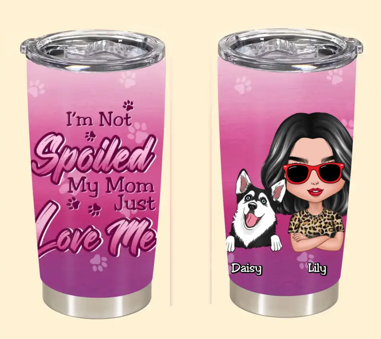 I'm Not Spoiled My Mom Just Loves Me Personalized Tumbler TS-NB2694