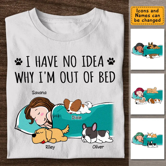 I Have No Idea Why I'm Out Of Bed - Personalized T-Shirt TS-PT3393