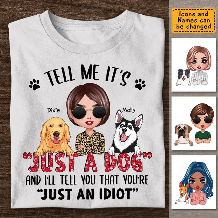 Tell Me I'ts Just A Dog - Personalized T-Shirt - Gift For Dog Lovers TS-TT3388