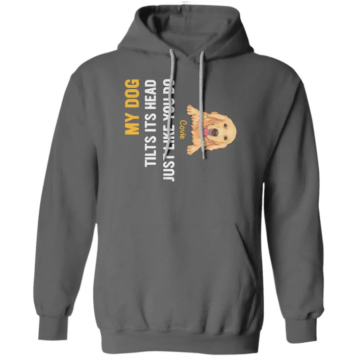 My Dog Tilts Its Head Just Like You Do -  Personalized T-Shirt TS - PT3441