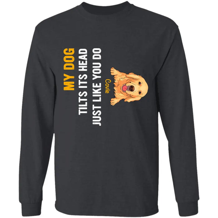 My Dog Tilts Its Head Just Like You Do -  Personalized T-Shirt TS - PT3441