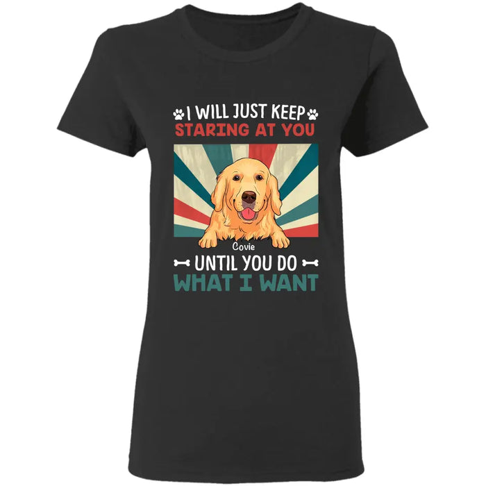 I Will Just Keep Staring At You  - Personalized T-Shirt TS - PT3440