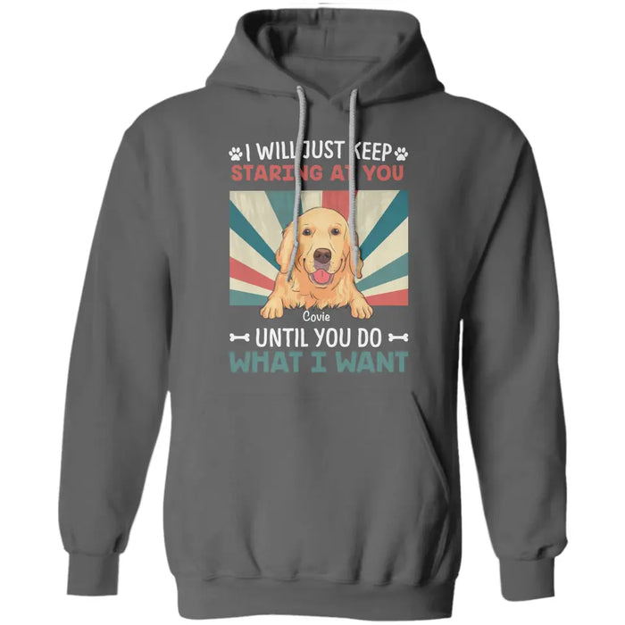 I Will Just Keep Staring At You  - Personalized T-Shirt TS - PT3440