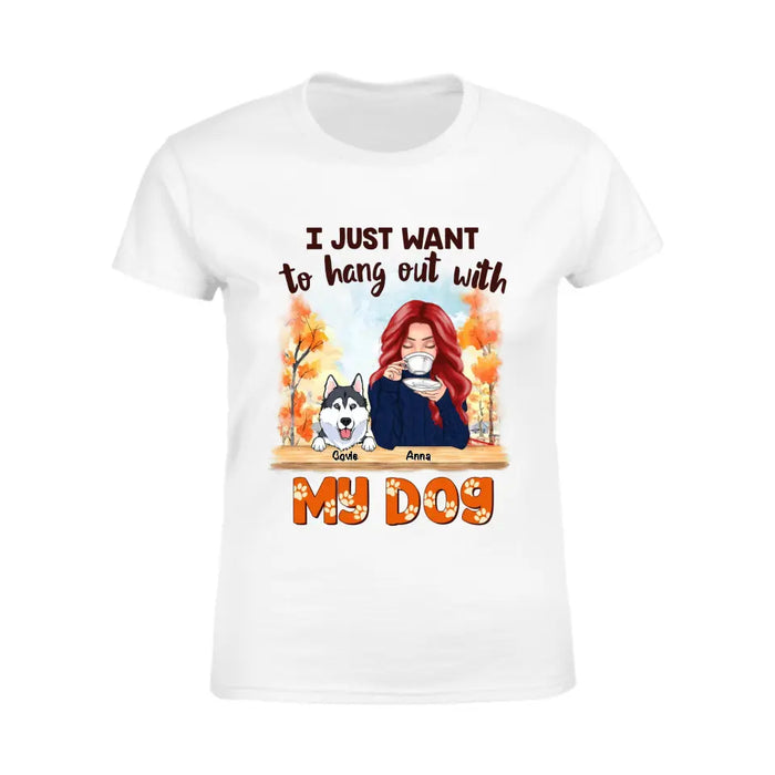 I Just Want To Hang Out With My Dog - Personalized T-Shirt - Dog Lovers TS-TT3433