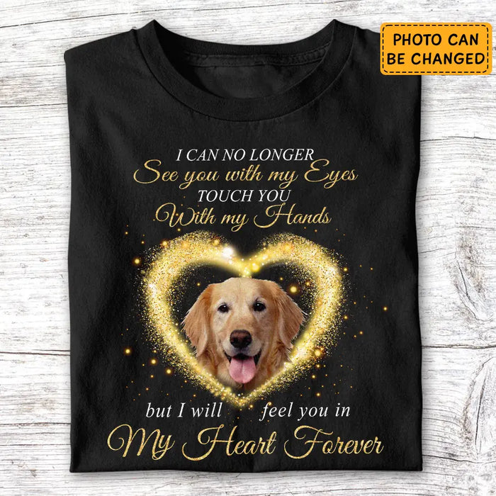 I can no longer see you with my Eyes - Personalized T-Shirt - Dog Lovers TS-TT3432