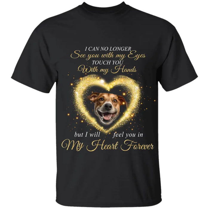 I can no longer see you with my Eyes - Personalized T-Shirt - Dog Lovers TS-TT3432