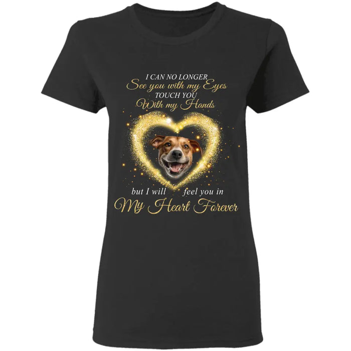 I can no longer see you with my Eyes - Personalized T-Shirt - Dog Lovers TS-TT3432