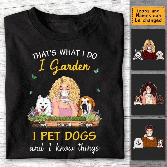 I Garden I Pet Dogs And I Know Things - Personalized T-Shirt - Dog Lovers TS-TT3451