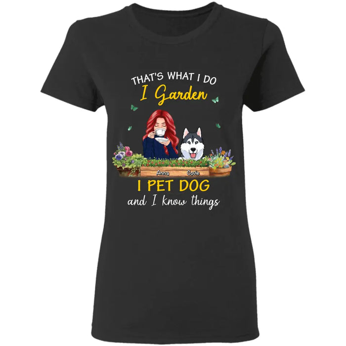 I Garden I Pet Dogs And I Know Things - Personalized T-Shirt - Dog Lovers TS-TT3451