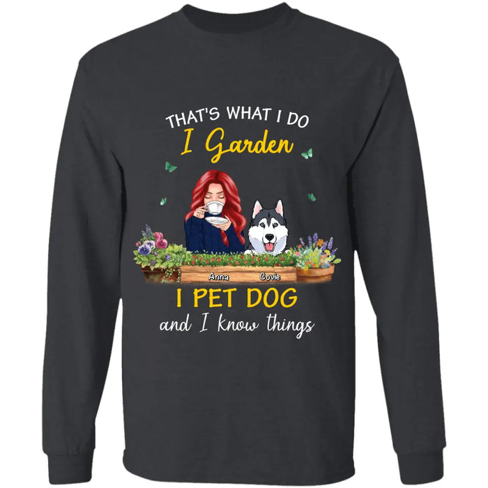 I Garden I Pet Dogs And I Know Things - Personalized T-Shirt - Dog Lovers TS-TT3451